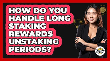 How Do You Handle Long Staking Rewards Unstaking Periods? - CryptoBasics360.com