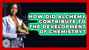How Did Alchemy Contribute To The Development Of Chemistry? - Science Through Time