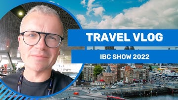 Travel Vlog: IBC Show 2022