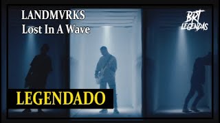 LANDMVRKS - Lost In A Wave (LEGENDADO)