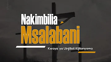 KWAYA YA UINJILISTI KIJITONYAMA | NAKIMBILIA MSALABANI (Official Music Video)