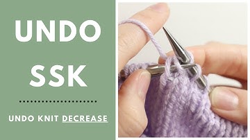 How to Undo an SSK - How to Tink a Slip, Slip Knit Decrease || Fix Knitting Mistakes
