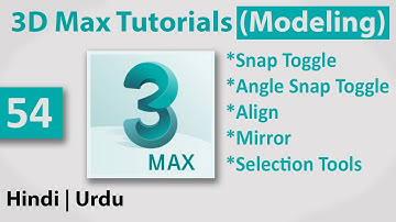 54 - Snap Toggle, Angle Snap Toggle, Align, Mirror & Selection Tools in 3ds Max 2020 in Hindi | Urdu