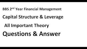Capital Structure & Leverage  Theory Financial Management BBS 2nd Year