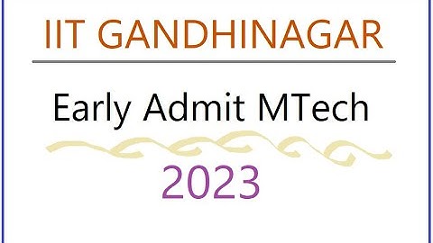 MTech 2023 - IIT Gandhinagar Early Admit MTech 2023 - MTech Admission 2023