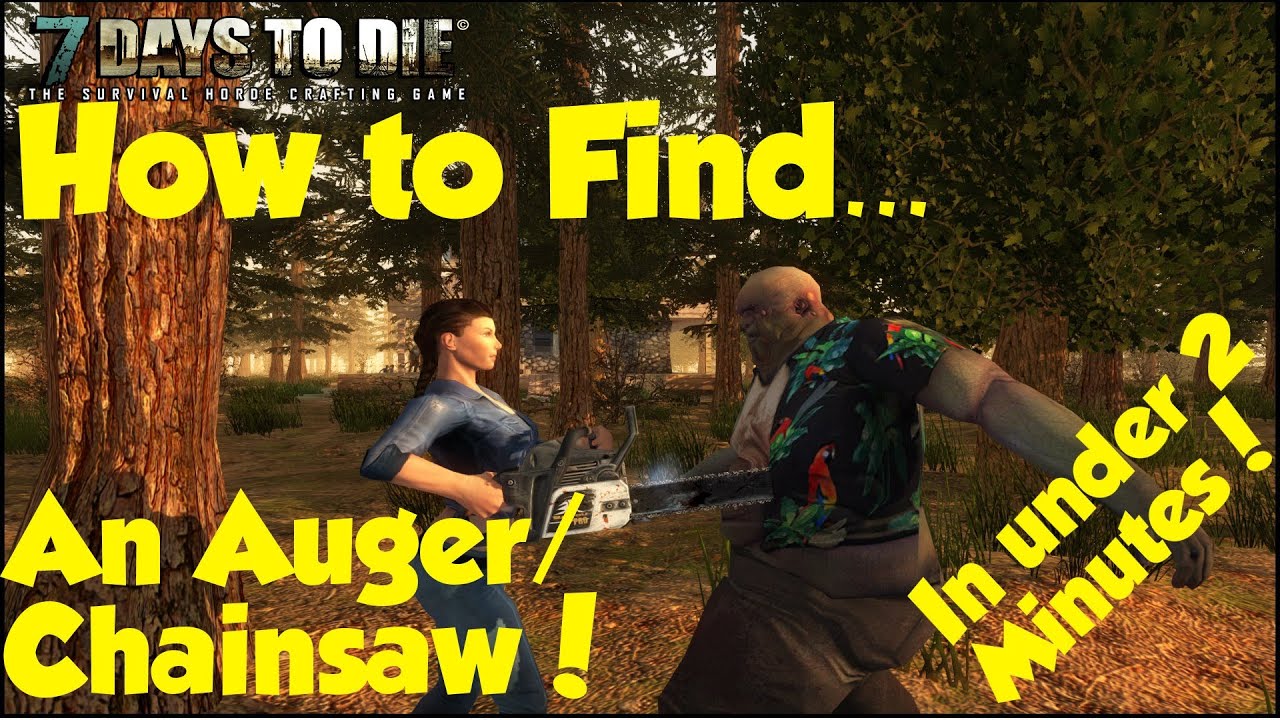 7 Days to Die - How to Find an Auger/Chainsaw in UNDER 2 minutes! - YouTube