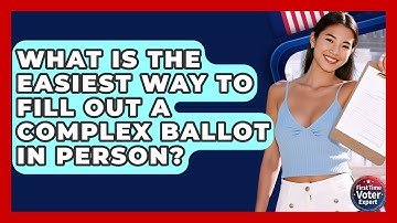 What Is The Easiest Way To Fill Out A Complex Ballot In Person? - First Time Voter Expert
