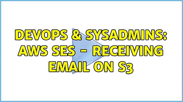 DevOps & SysAdmins: AWS SES - Receiving email on S3