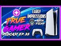 Playstation 5 Early Impressions [Pros & Cons] - True Gamer Podcast Ep. 22 With Fizhy LIVE