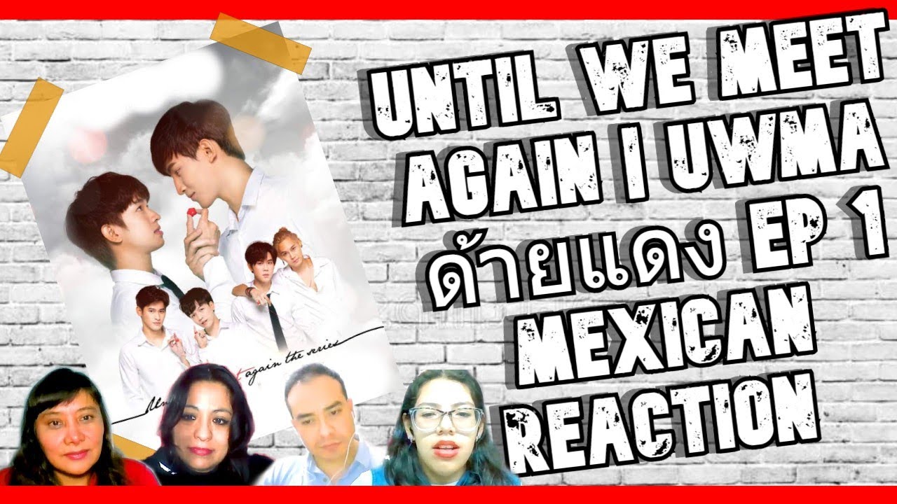 Until We Meet Again | UWMA ด้ายแดง Ep 1 Mexican Reaction