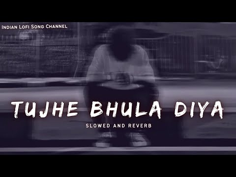 Tujhe Bhula Diya   Slowed And Reverb   Mohit Chauhan  Lofi Songs   Indian Lofi Song Channel