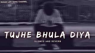 Tujhe Bhula Diya - Slowed And Reverb - Mohit Chauhan | Lofi Songs - Indian Lofi Song Channel