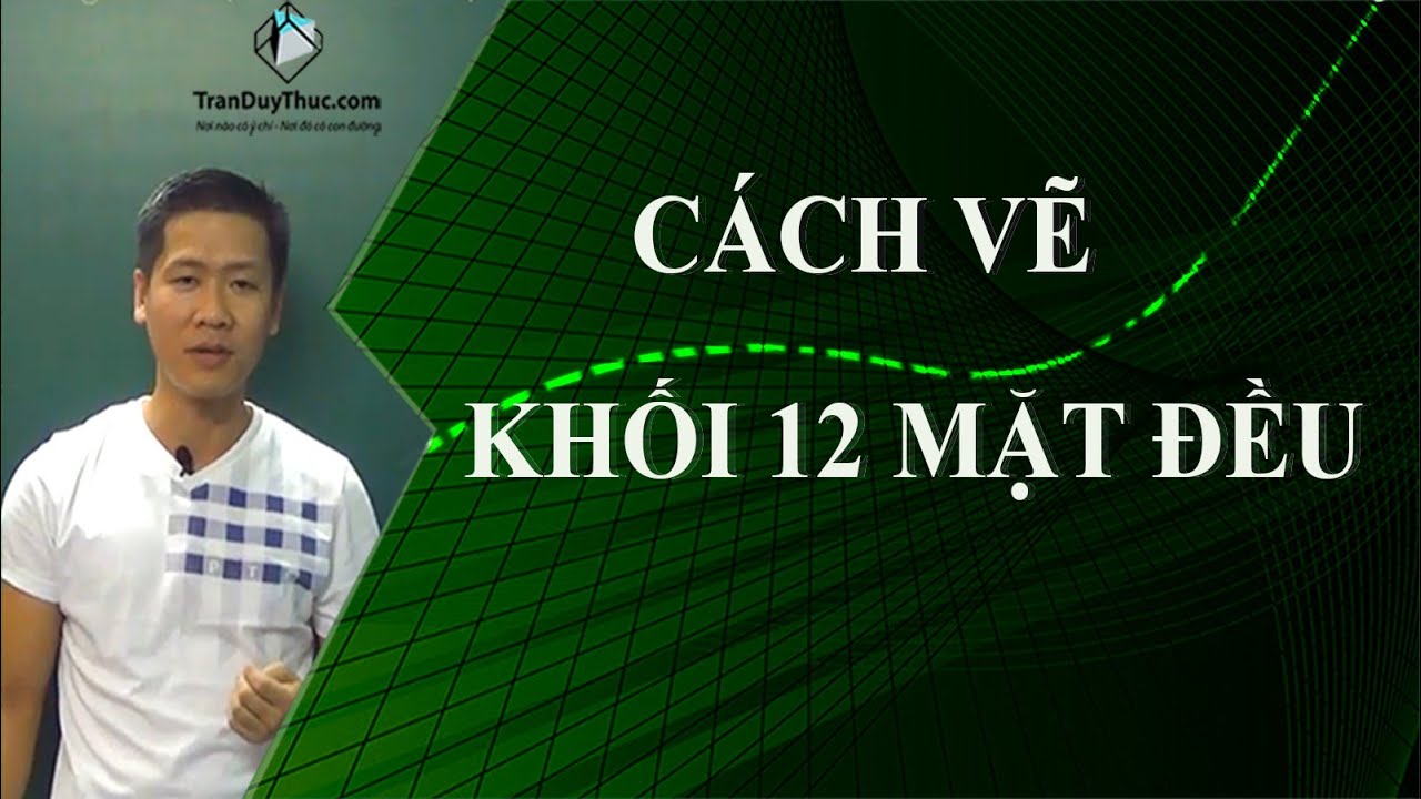 Cách vẽ khối 12 mặt đều-Thầy Trần Duy Thúc. - youtube