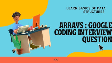 Arrays  |  Google Coding Question  |  Basics of Data Structures  |  MAC