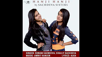 Hanji Hanji (Full Video) | Sonam Sachdeva | Shally Sachdeva | Amrit kahlon | New Punjabi Songs 2017