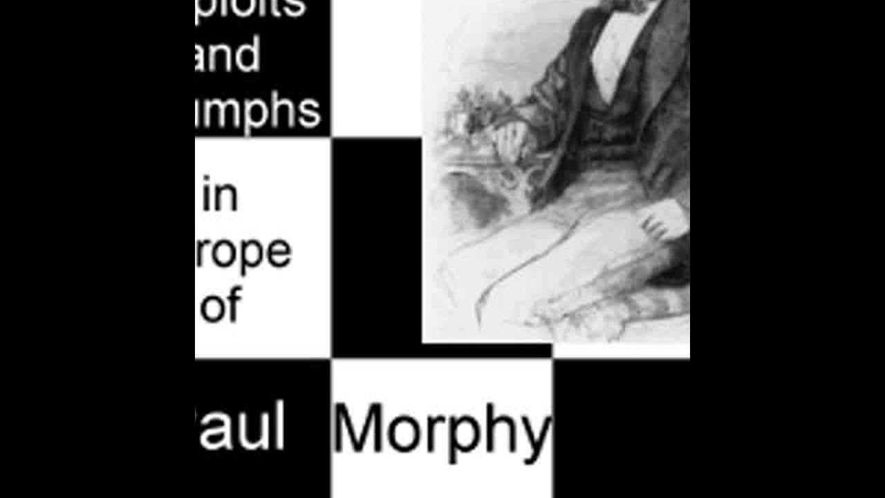 The Exploits and Triumphs in Europe of Paul Morphy