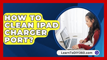 How To Clean Ipad Charger Port? - LearnToDIY360.com