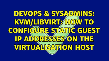 KVM/libvirt: How to configure static guest IP addresses on the virtualisation host