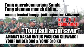 AMANAT KASAD UNTUK PASUKAN SILIWANGI YONIF RAIDER 300 & YONIF 310 KK JANGAN JADI AYAM SAYUR