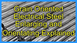 Grain Oriented Electrical Steel Enlarging And Orientating Explained