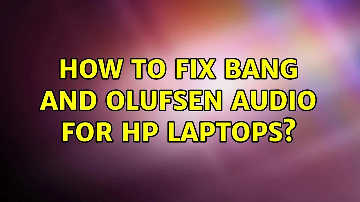 Ubuntu: How to fix Bang and Olufsen Audio for HP laptops?