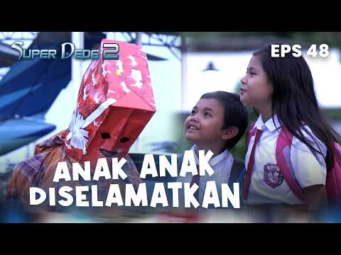 Dede rescues a kidnapped child | SUPER DEDE 2 | EPS 48 | PART 2