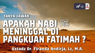 Apakah Nabi Meninggal di Pangkuan Fatimah? [ID-EN Sub] -  Ustadz Dr. Firanda Andirja, M.A.