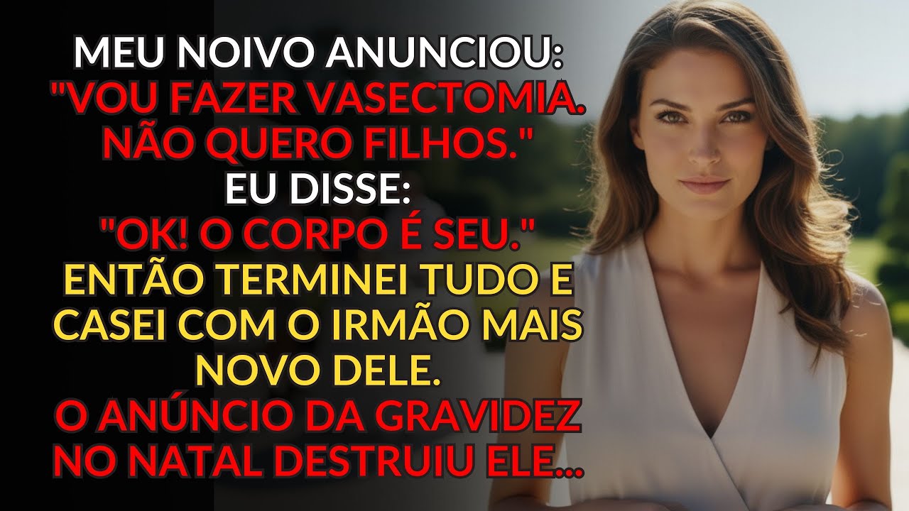 Ele anunciou: "Vou fazer vasectomia. Não quero filhos." Então terminei tudo!  Meses depois anunciei…