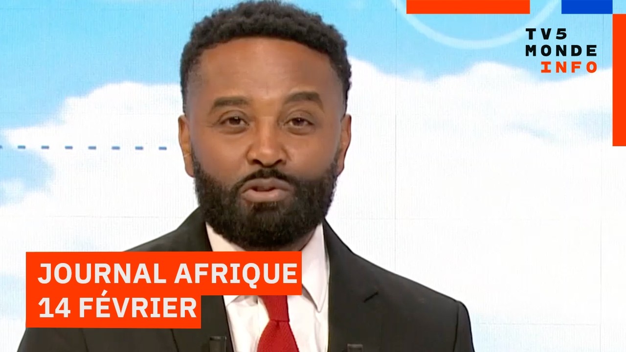 Le journal Afrique du samedi 14 février 2026 sur TV5MONDE