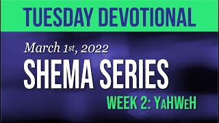 Tuesday Devotional - Shema Series, Week 2: YaHWeH