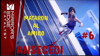 MATARON AL AMIGO | ANSECEDI | MIRROR´S EDGE | #6
