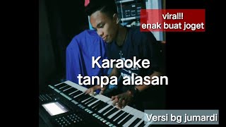 KARAOKE || TANPA ALASAN || VERSI BANG JUMARDI