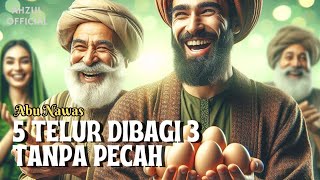 BEGINI CARA ABU NAWAS BAGI 5 TELUR KE 3 ORANG DENGAN ADIL - FULL KISAH ABU NAWAS PENGANTAR TIDUR