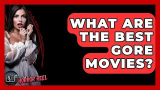What Are The Best Gore Movies - The Horror Reel