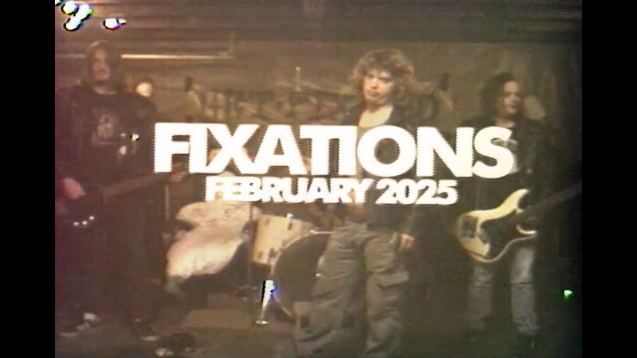 FIXATIONS FEBRUARY 2025