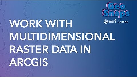 Work with Multidimensional Raster Data in ArcGIS