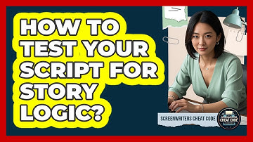 How To Test Your Script For Story Logic?