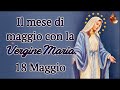 Il mese di maggio con la Vergine Maria.18 Maggio.