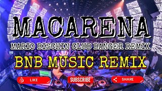 MACARENA - MARIO BISCHIN CLUB BANGER REMIX (BNB MUSIC REMIX)