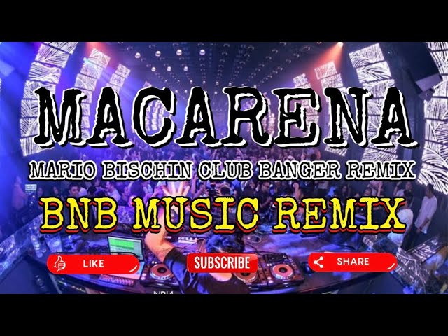 MACARENA - MARIO BISCHIN CLUB BANGER REMIX (BNB MUSIC REMIX)