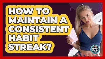 How To Maintain A Consistent Habit Streak?