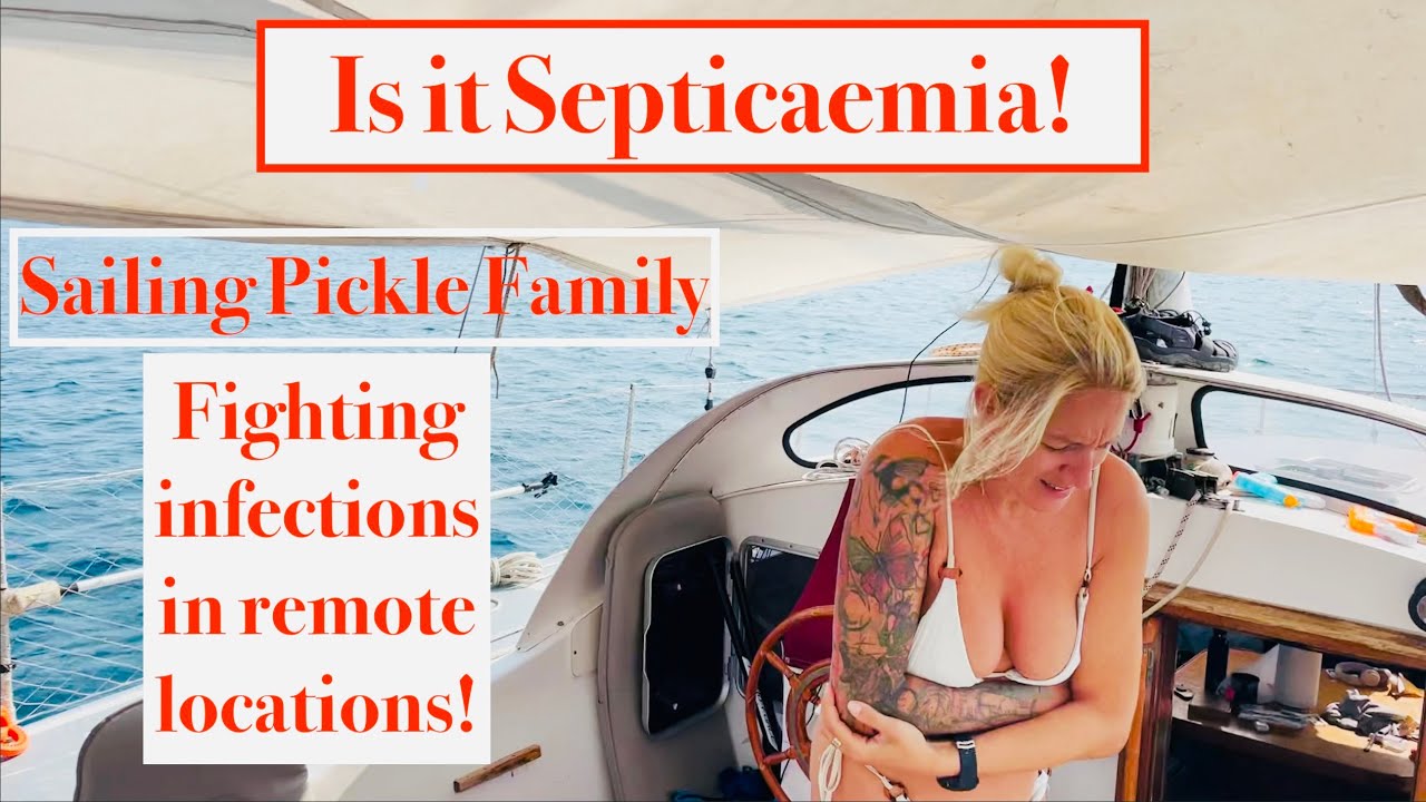 Episode 193 - Is it Septicaemia!? Fighting infections in remote locations while Sailing in Turkey.