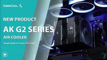 [NEW PRODUCT] CRAFTED TO ELEVATE —— DeepCool NEW AK G2 Series CPU Cooler
