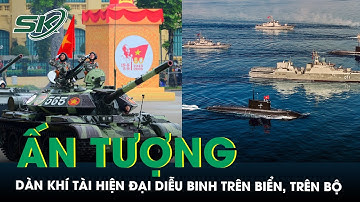 [A80] - Ấn tượng dàn khí tài hiện đại diễu binh trên biển, trên bộ trong ngày kỷ niệm Quốc khánh 2/9