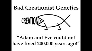 Bad Creationist Genetics adam And Eve Could Not Have D 200000 Years Ago