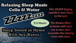 Sleep Sound in Hymn – 9.5 hours of uplifting sleep music, Cello with Sea Waves