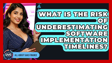 What Is The Risk Of Underestimating Software Implementation Timelines? - All About SaaS Finance