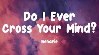 Beharie - Do I Ever Cross Your Mind? (Lyrics)