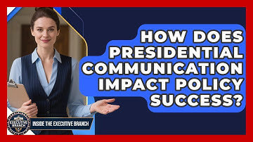 How Does Presidential Communication Impact Policy Success? - Inside the Executive Branch