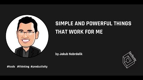 Simple and Powerful Things That Work For Me – Jakub Nabrdalik